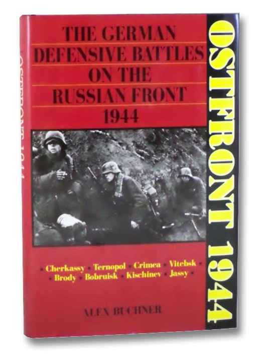 Ostfront, 1944: The German Defensive Battles on the Russian Front, 1944, Buchner, Alex Ostfront, 1944: The German Defensive Battles on the Russian Front, 1944, Buchner, Alex