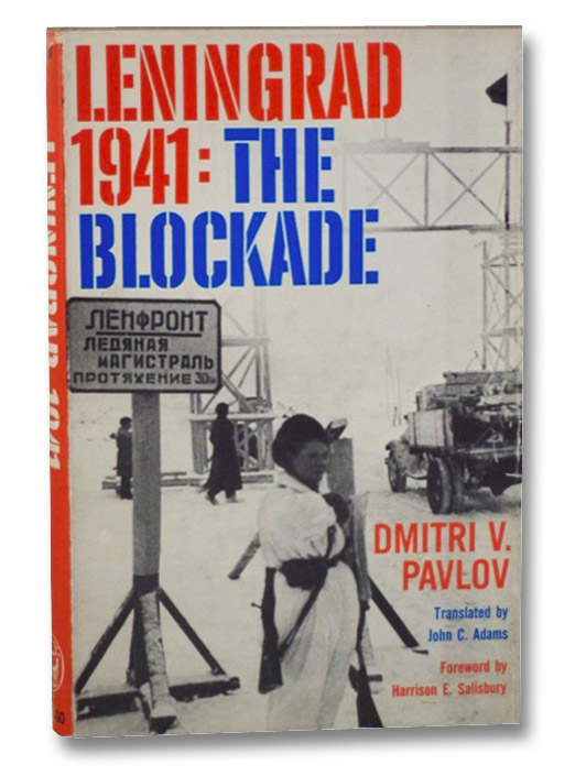 Leningrad, 1941: The Blockade, Pavlov, Dmitri V.; Adams, John C.; Salisbury, Harrison E. Leningrad, 1941: The Blockade, Pavlov, Dmitri V.; Adams, John C.; Salisbury, Harrison E.