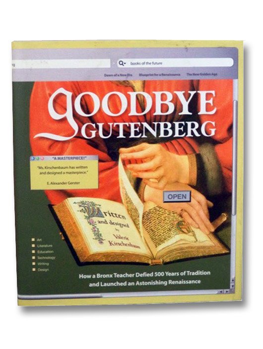 Goodbye Gutenberg: Hello to a New Generation of Readers and Writers, Kirschenbaum, Valerie Goodbye Gutenberg: Hello to a New Generation of Readers and Writers, Kirschenbaum, Valerie