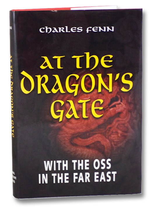 At the Dragon's Gate: With the OSS in the Far East, Fenn, Charles At the Dragon's Gate: With the OSS in the Far East, Fenn, Charles