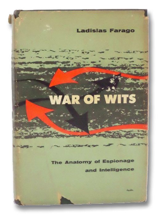 War of Wits: The Anatomy of Espionage and Intelligence, Farago, Ladislas War of Wits: The Anatomy of Espionage and Intelligence, Farago, Ladislas