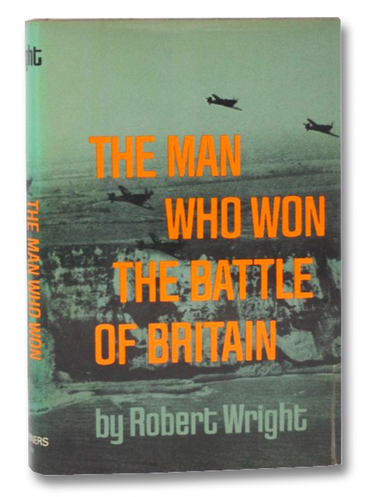 The Man Who Won the Battle of Britain, Wright, Robert The Man Who Won the Battle of Britain, Wright, Robert