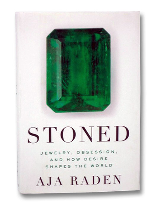 Stoned: Jewelry, Obsession, and How Desire Shapes the World, Raden, Aja Stoned: Jewelry, Obsession, and How Desire Shapes the World, Raden, Aja