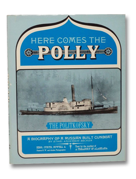 Here Comes the Polly: A Biography of a Russian Built Gunboat (The Politkofsky), Becker, Ethel Anderson Here Comes the Polly: A Biography of a Russian Built Gunboat (The Politkofsky), Becker, Ethel Anderson