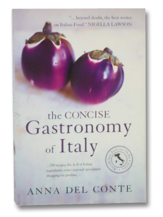 The Concise Gastronomy of Italy (Accademia Italiana Della Cucina), Del Conte, Anna The Concise Gastronomy of Italy (Accademia Italiana Della Cucina), Del Conte, Anna