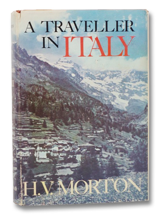 A Traveller in Italy, Morton, H.V. A Traveller in Italy, Morton, H.V.