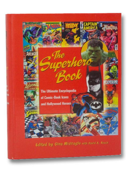 The Superhero Book: The Ultimate Encyclopedia of Comic-Book Icons and Hollywood Heroes, Misiroglu, Gina The Superhero Book: The Ultimate Encyclopedia of Comic-Book Icons and Hollywood Heroes, Misiroglu, Gina