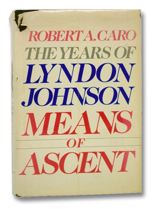 Means of Ascent: The Years of Lyndon Johnson II, Caro, Robert A. Means of Ascent: The Years of Lyndon Johnson II, Caro, Robert A.