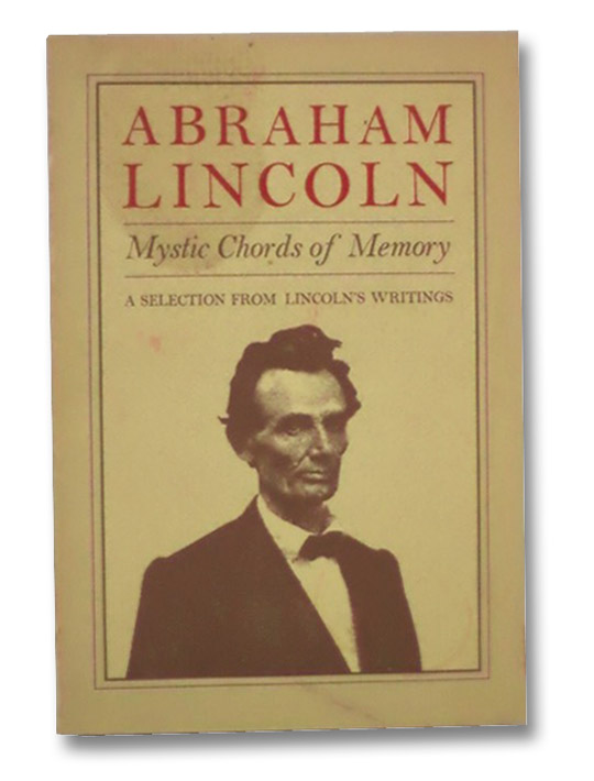Abraham Lincoln: Mystic Chords of Memory - A Selection from Lincoln's Writings, Lincoln, Abraham; Shapiro, Larry Abraham Lincoln: Mystic Chords of Memory - A Selection from Lincoln's Writings, Lincoln, Abraham; Shapiro, Larry
