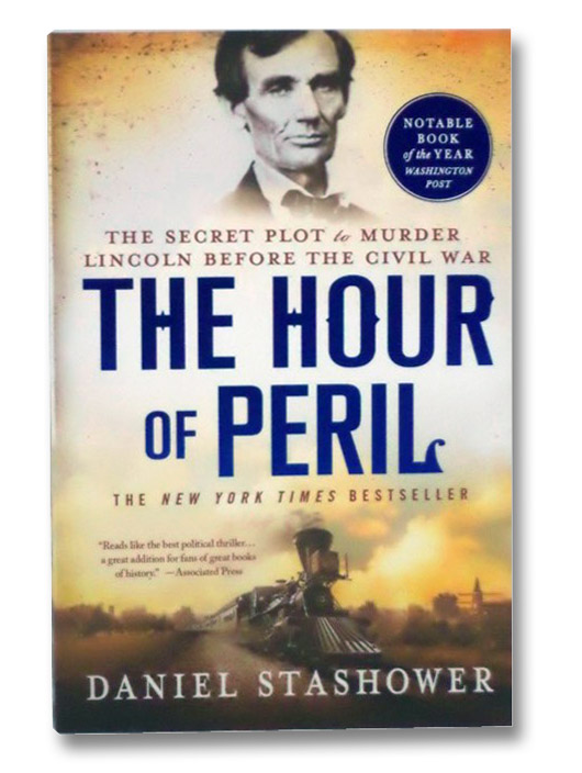 The Hour of Peril: The Secret Plot to Murder Lincoln Before the Civil War, Stashower, Daniel The Hour of Peril: The Secret Plot to Murder Lincoln Before the Civil War, Stashower, Daniel