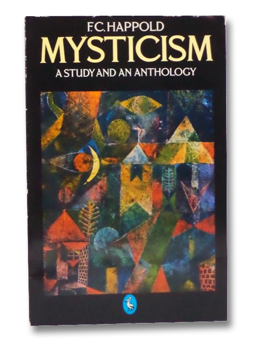Mysticism: A Study and an Anthology, Happold, F.C. Mysticism: A Study and an Anthology, Happold, F.C.