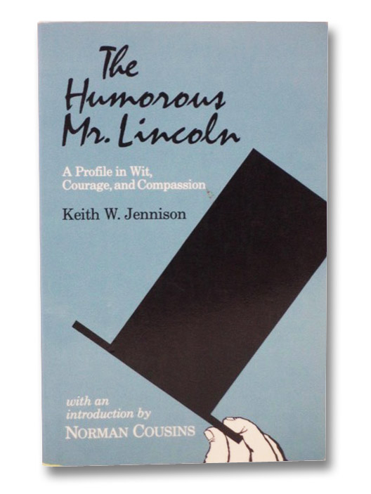 The Humorous Mr. Lincoln: A Profile in Wit, Courage, and Compassion, Jennison, Keith W.; Cousins, Norman The Humorous Mr. Lincoln: A Profile in Wit, Courage, and Compassion, Jennison, Keith W.; Cousins, Norman