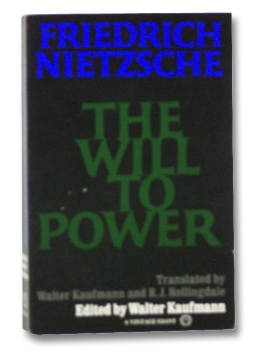 The Will to Power, Nietzsche, Friedrich; Kaufmann, Walter; Hollingdale, R.J. The Will to Power, Nietzsche, Friedrich; Kaufmann, Walter; Hollingdale, R.J.
