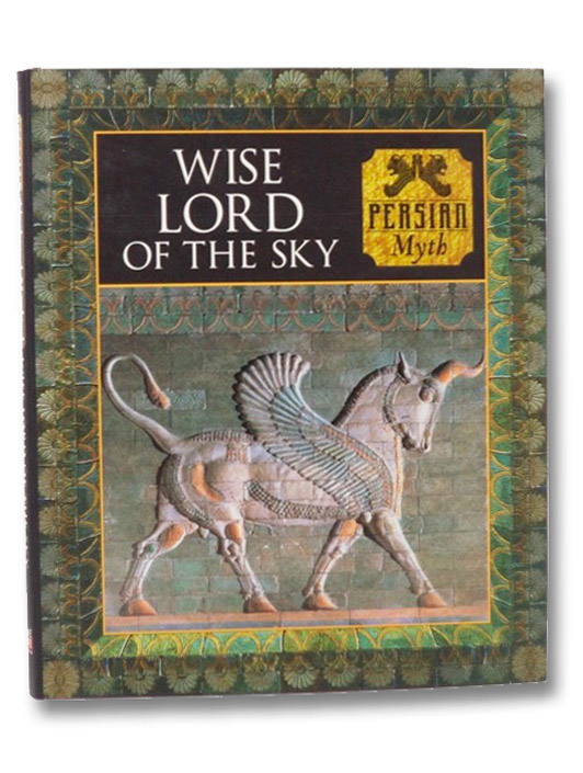 Wise Lord of the Sky: Persian Myth (Myth and Mankind), Allen, Tony; Phillips, Charles; Kerrigan, Michael Wise Lord of the Sky: Persian Myth (Myth and Mankind), Allen, Tony; Phillips, Charles; Kerrigan, Michael