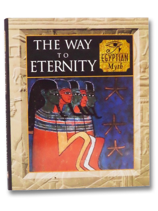 The Way to Eternity: Egyptian Myth (Myth and Mankind), Fleming, Fergus; Lothian, Alan The Way to Eternity: Egyptian Myth (Myth and Mankind), Fleming, Fergus; Lothian, Alan