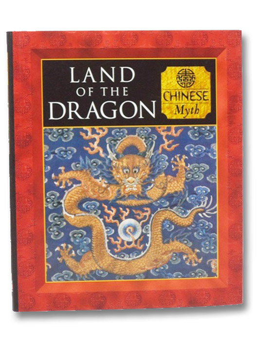 Land of the Dragon: Chinese Myth (Myth and Mankind), Allan, Tony; Phillips, Charles Land of the Dragon: Chinese Myth (Myth and Mankind), Allan, Tony; Phillips, Charles