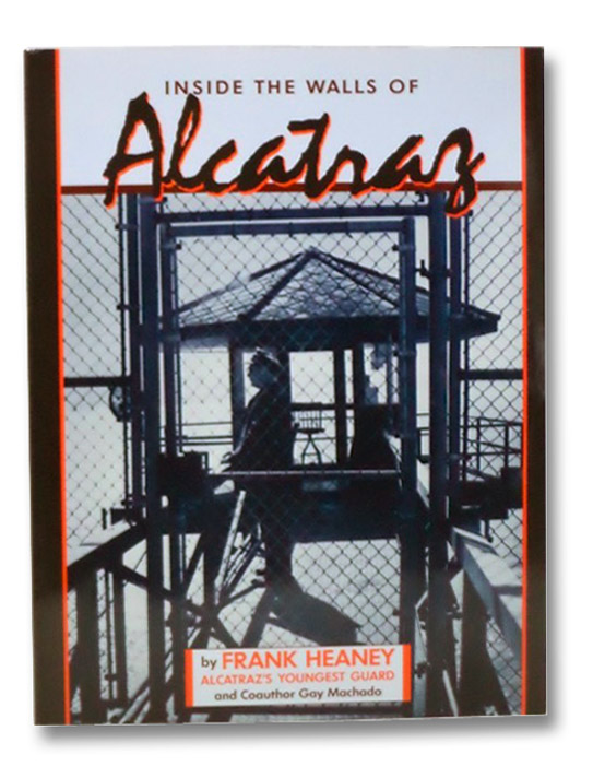Inside the Walls of Alcatraz, Heaney, Frank; Machado, Gay Inside the Walls of Alcatraz, Heaney, Frank; Machado, Gay