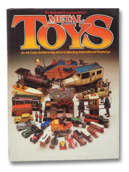 The Illustrated Encyclopedia of Metal Toys: An All Color Guide to the Art of Collecting International Playthings, Gardiner, Gordon The Illustrated Encyclopedia of Metal Toys: An All Color Guide to the Art of Collecting International Playthings, Gardiner, Gordon