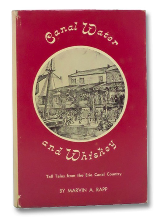 Canal Water and Whiskey: Tall Tales from the Erie Canal Country, Rapp, Marvin A. Canal Water and Whiskey: Tall Tales from the Erie Canal Country, Rapp, Marvin A.