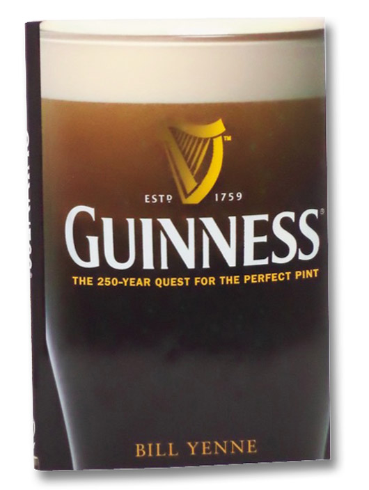 Guinness: The 250-Year Quest for the Perfect Pint, Yenne, Bill Guinness: The 250-Year Quest for the Perfect Pint, Yenne, Bill
