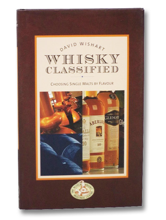 Whisky Classified: Choosing Single Malts by Flavor, Wishart, David Whisky Classified: Choosing Single Malts by Flavor, Wishart, David