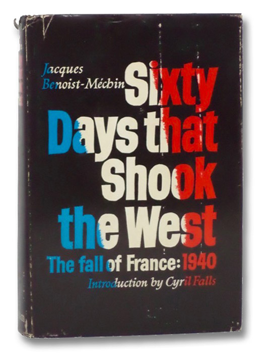 Sixty Days that Shook the West: The Fall of France: 1940, Benoist-Mechin, Jacques; Falls, Cyril Sixty Days that Shook the West: The Fall of France: 1940, Benoist-Mechin, Jacques; Falls, Cyril