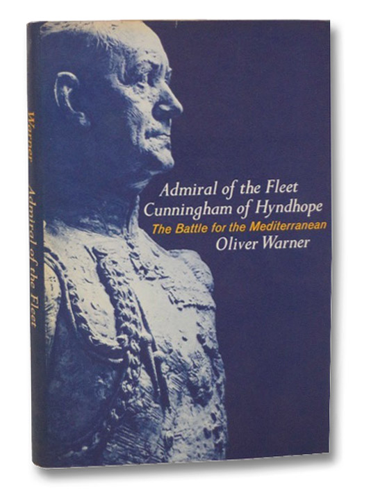 Admiral of the Fleet: Cunningham of Hyndhope: The Battle for the Mediterranean, Warner, Oliver Admiral of the Fleet: Cunningham of Hyndhope: The Battle for the Mediterranean, Warner, Oliver