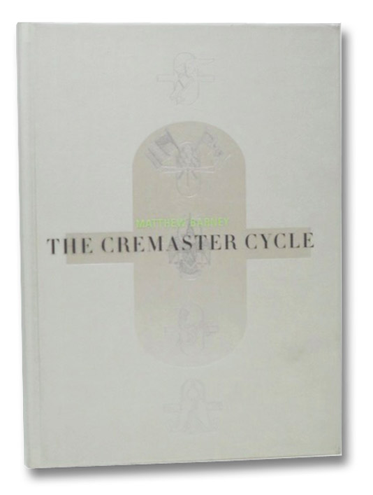 Matthew Barney: The Cremaster Cycle, Barney, Matthew; Spector, Nancy; Wakefield, Neville Matthew Barney: The Cremaster Cycle, Barney, Matthew; Spector, Nancy; Wakefield, Neville