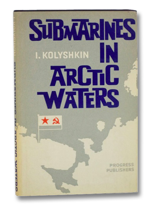 Submarines in Arctic Waters (Memoirs), Kolyshkin, I. Submarines in Arctic Waters (Memoirs), Kolyshkin, I.
