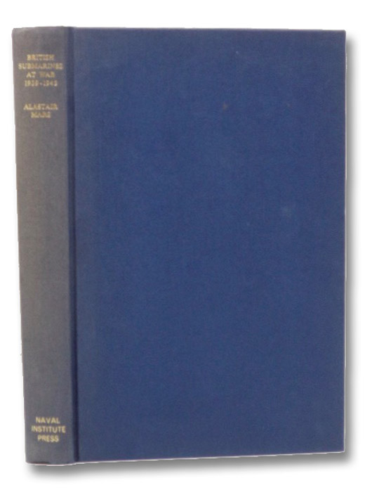 British Submarines at War, 1939-1945, Mars, Alastair; Roxburgh, J.C.Y. British Submarines at War, 1939-1945, Mars, Alastair; Roxburgh, J.C.Y.
