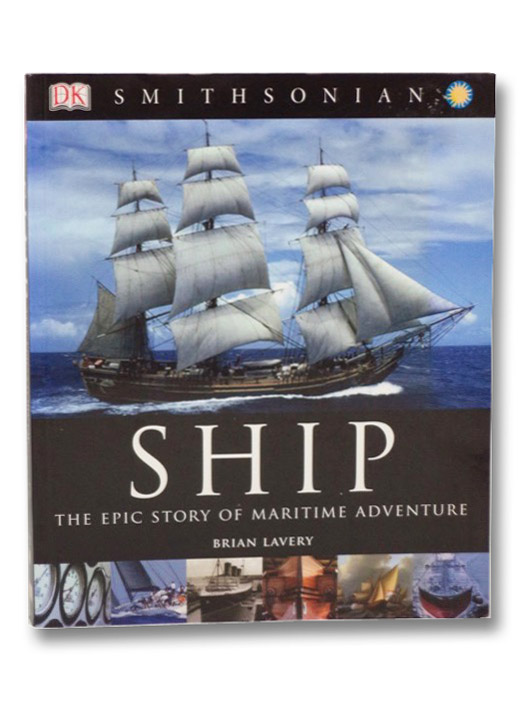 Ship: The Epic Story of Maritime Adventure, Lavery, Brian Ship: The Epic Story of Maritime Adventure, Lavery, Brian