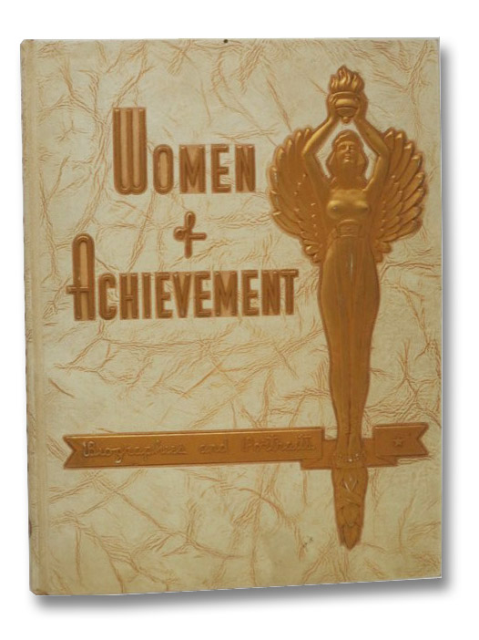 Women of Achievement: Biographies and Portraits of Outstanding American Women, Seton, Grace Thompson; Catt, Carrie Chapman; Rubinstein, Helena; Grew, Agnes Mengel; Ogilvie, Jessica; Bickum, Dorothy; Archer, Alma; Rockwell, Donald; Solomon, Sidney; Field, Laura; Tager, Marjorie N.; Stillman, Marilyn Peabody; Grace, Marjorie Women of Achievement: Biographies and Portraits of Outstanding American Women, Seton, Grace Thompson; Catt, Carrie Chapman; Rubinstein, Helena; Grew, Agnes Mengel; Ogilvie, Jessica; Bickum, Dorothy; Archer, Alma; Rockwell, Donald; Solomon, Sidney; Field, Laura; Tager, Marjorie N.; Stillman, Marilyn Peabody; Grace, Marjorie