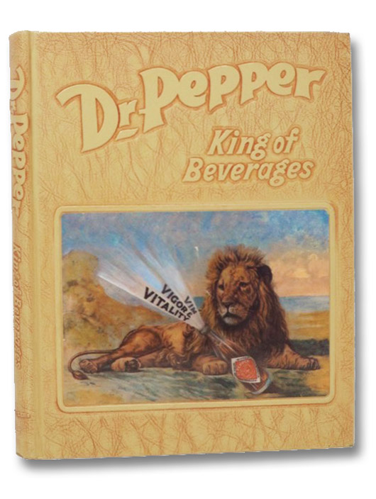 Dr. Pepper: King of Beverages, Ellis, Harry E. Dr. Pepper: King of Beverages, Ellis, Harry E.