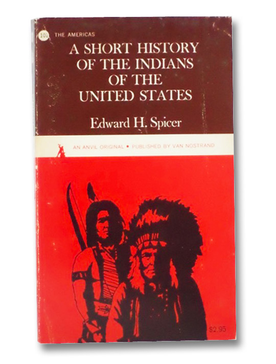 A Short History of the Indians of the United States, Spicer, Edward H. A Short History of the Indians of the United States, Spicer, Edward H.