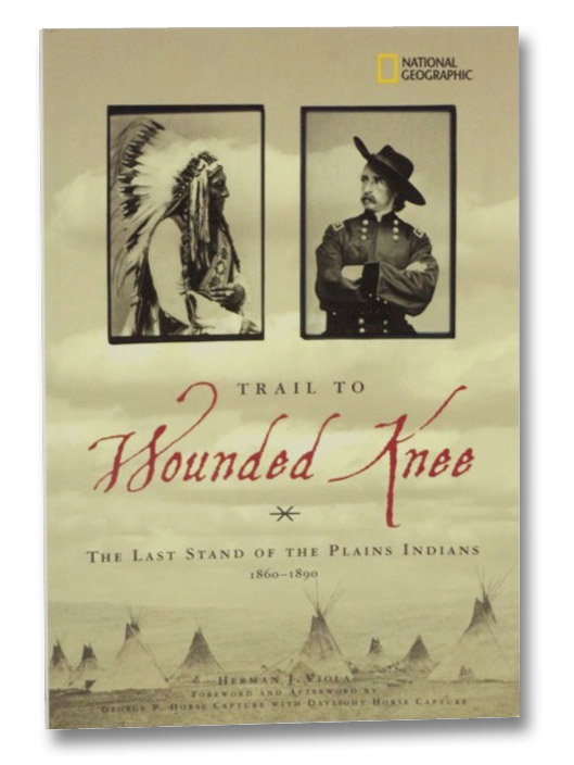 Trail to Wounded Knee: The Last Stand of the Plains Indians, 1860-1890 (National Geographic), Viola, Herman J.; George P. Horse Capture; Daylight Horse Capture Trail to Wounded Knee: The Last Stand of the Plains Indians, 1860-1890 (National Geographic), Viola, Herman J.; George P. Horse Capture; Daylight Horse Capture