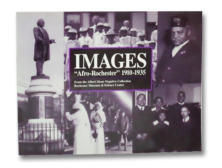 Images Afro-Rochester, 1910-1935: From the Albert Stone Negative Collection Rochester Museum & Science Center, Kemp, Leatrice M.; Schmitt, Victoria Sandwick; Anderson-Sankofa, David A. Images Afro-Rochester, 1910-1935: From the Albert Stone Negative Collection Rochester Museum & Science Center, Kemp, Leatrice M.; Schmitt, Victoria Sandwick; Anderson-Sankofa, David A.
