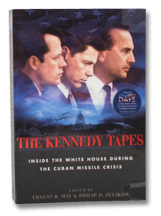 The Kennedy Tapes: Inside the White House During the Cuban Missile Crisis, May, Ernest R.; Zelikow, Philip D. The Kennedy Tapes: Inside the White House During the Cuban Missile Crisis, May, Ernest R.; Zelikow, Philip D.