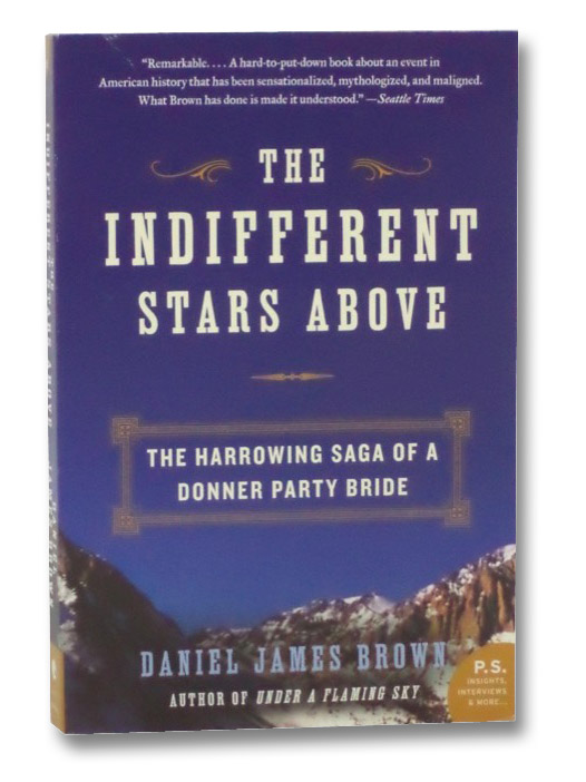 The Indifferent Stars Above: The Harrowing Saga of a Donner Party Bride, Brown, Daniel James The Indifferent Stars Above: The Harrowing Saga of a Donner Party Bride, Brown, Daniel James