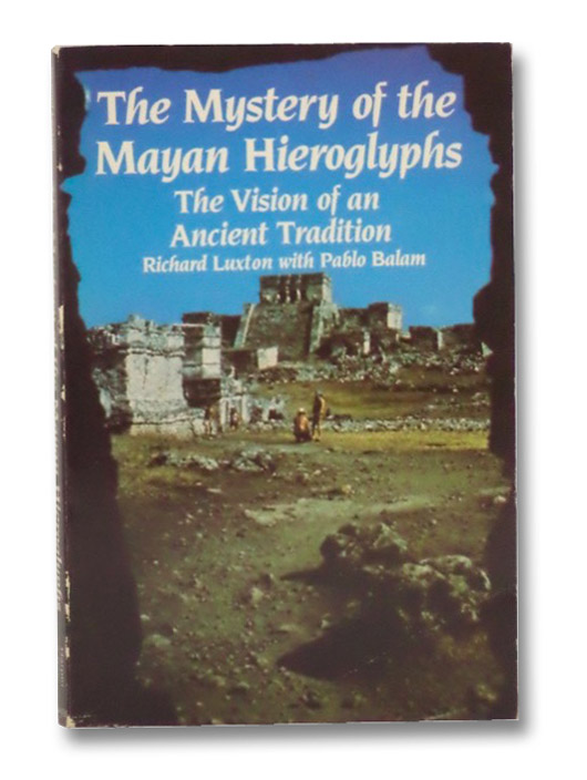 The Mystery of the Mayan Hieroglyphs: The Vision of an Ancient Tradition, Luxton, Richard; Balam, Pablo The Mystery of the Mayan Hieroglyphs: The Vision of an Ancient Tradition, Luxton, Richard; Balam, Pablo