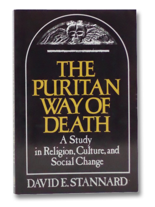 The Puritan Way of Death: A Study in Religion, Culture and Social Change, Stannard, David E. The Puritan Way of Death: A Study in Religion, Culture and Social Change, Stannard, David E.