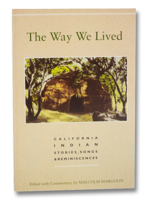 The Way We Lived: California Indian Stories, Songs & Reminiscences, Margolin, Malcolm The Way We Lived: California Indian Stories, Songs & Reminiscences, Margolin, Malcolm