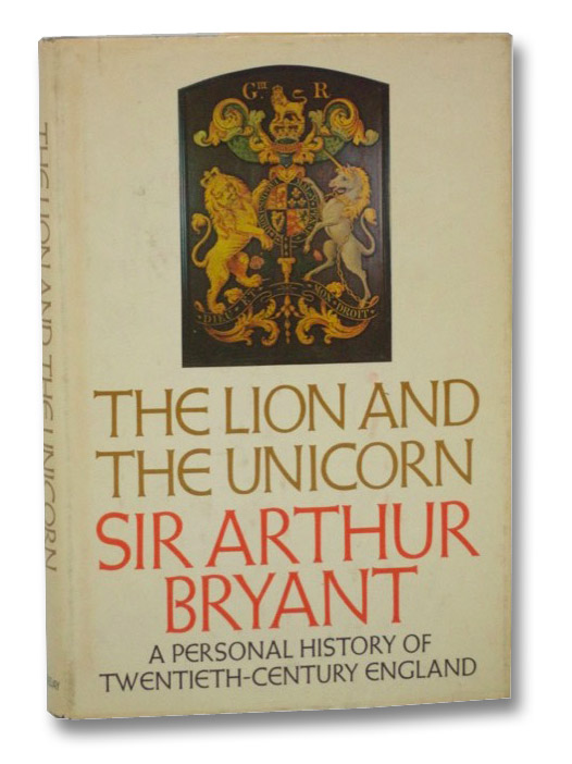 The Lion and the Unicorn: A Historian's Testament, Bryant, Sir Arthur The Lion and the Unicorn: A Historian's Testament, Bryant, Sir Arthur