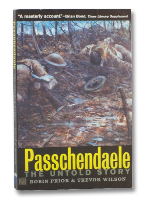 Passchendaele: The Untold Story, Prior, Robin Passchendaele: The Untold Story, Prior, Robin