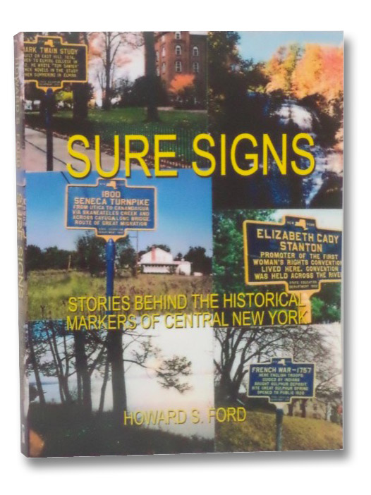 Sure Signs: Stories Behind the Historical Markers of Central New York, Ford, Howard S. Sure Signs: Stories Behind the Historical Markers of Central New York, Ford, Howard S.