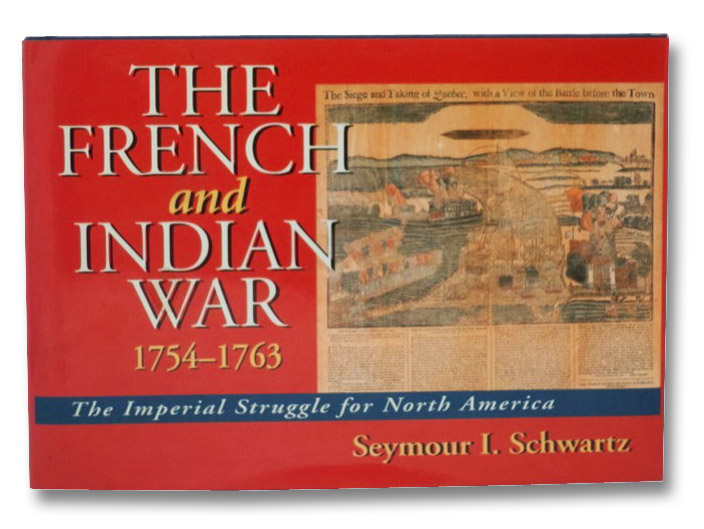 The French and Indian War 1754-1763: The Imperial Struggle for North America, Schwartz, Seymour I. The French and Indian War 1754-1763: The Imperial Struggle for North America, Schwartz, Seymour I.
