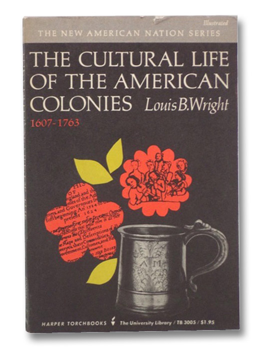 The Cultural Life of the American Colonies, 1607-1763 (The New American Nation Series, Illustrated), Wright, Louis B. The Cultural Life of the American Colonies, 1607-1763 (The New American Nation Series, Illustrated), Wright, Louis B.