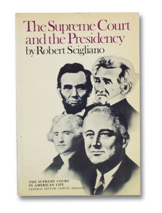 The Supreme Court and the Presidency, Scigliano, Robert The Supreme Court and the Presidency, Scigliano, Robert