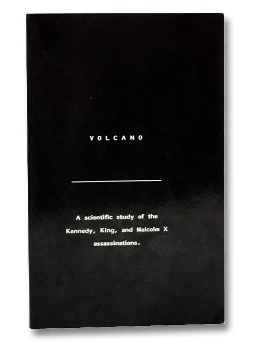 Volcano: A Scientific Study of the Kennedy, King, and Malcolm X Assassinations, Rothman, David B. Volcano: A Scientific Study of the Kennedy, King, and Malcolm X Assassinations, Rothman, David B.