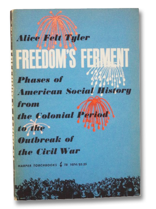 Freedoms Ferment: Phases of American Social History from the Colonial Period to the Outbreak of the Civil War, Tyler, Alice Felt Freedoms Ferment: Phases of American Social History from the Colonial Period to the Outbreak of the Civil War, Tyler, Alice Felt