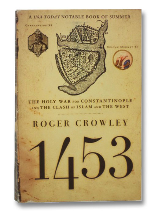 1453: The Holy War for Constantinople and the Clash of Islam and the West, Crowley, Roger 1453: The Holy War for Constantinople and the Clash of Islam and the West, Crowley, Roger